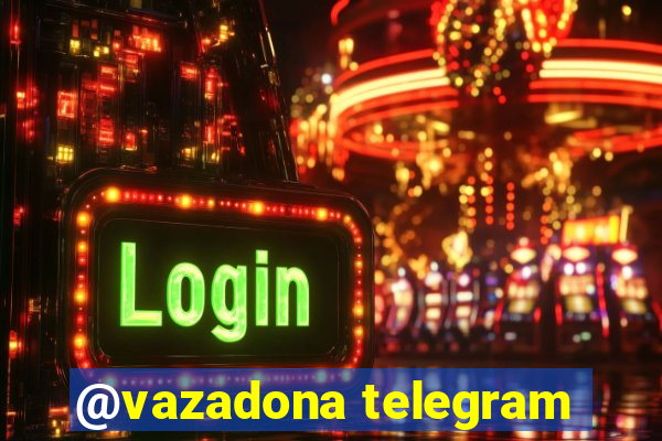 @vazadona telegram